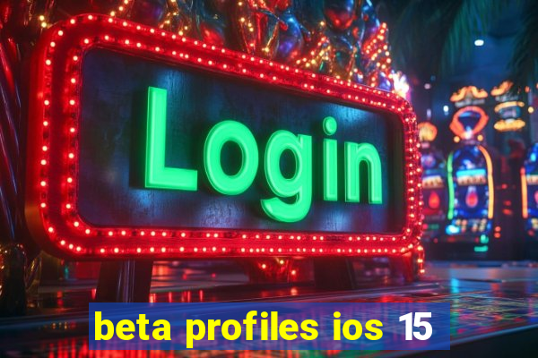 beta profiles ios 15